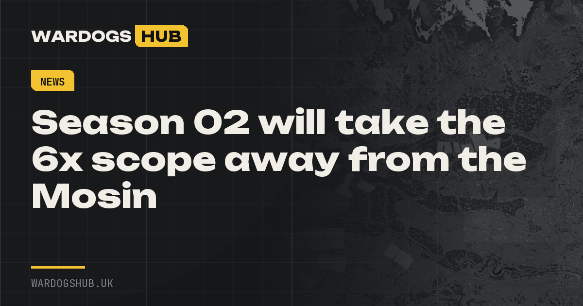 Season 02 will take the 6x scope away from the Mosin